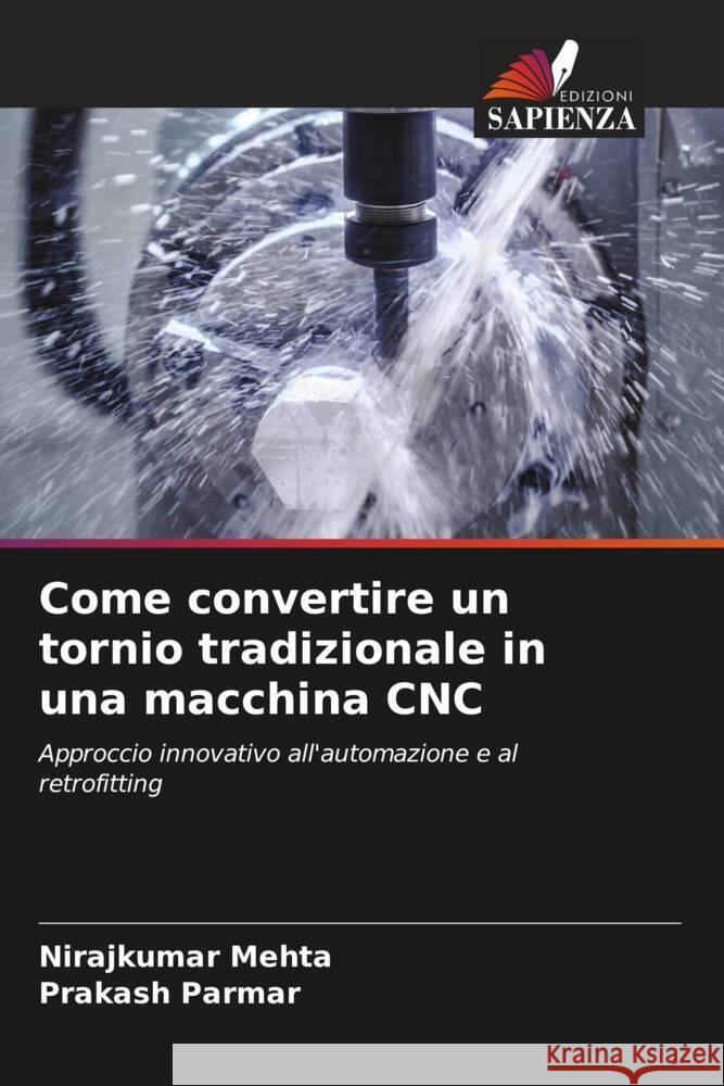 Come convertire un tornio tradizionale in una macchina CNC Mehta, Nirajkumar, Parmar, Prakash 9786208341626