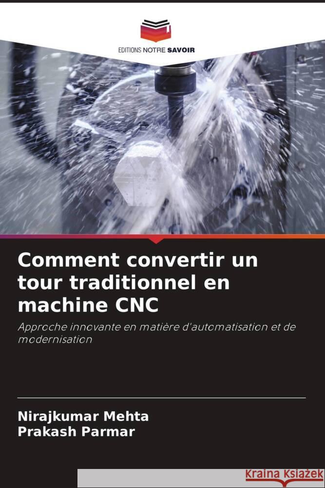 Comment convertir un tour traditionnel en machine CNC Mehta, Nirajkumar, Parmar, Prakash 9786208341633