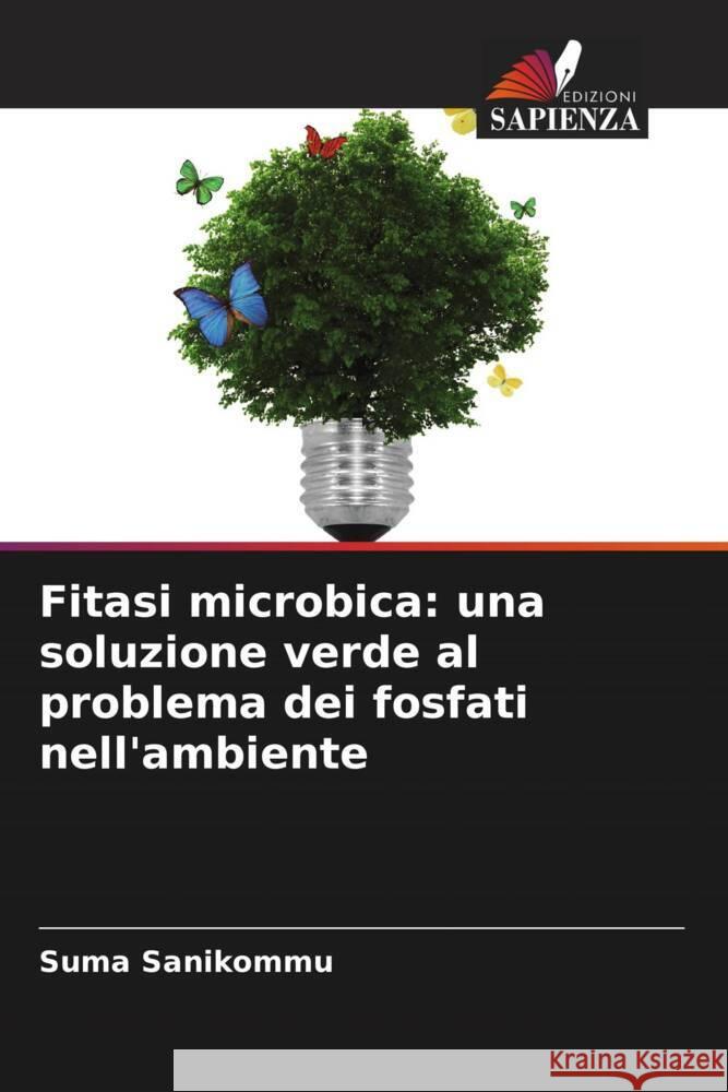 Fitasi microbica: una soluzione verde al problema dei fosfati nell'ambiente Sanikommu, Suma 9786208341985