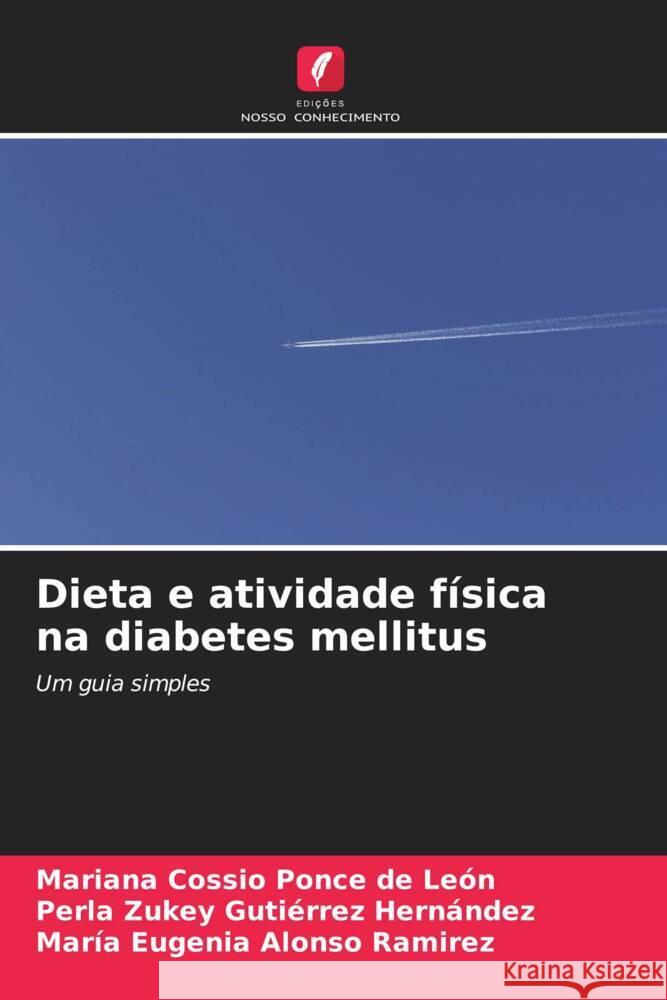 Dieta e atividade física na diabetes mellitus Cossio Ponce de León, Mariana, Gutiérrez Hernández, Perla Zukey, Alonso Ramirez, María Eugenia 9786208342050