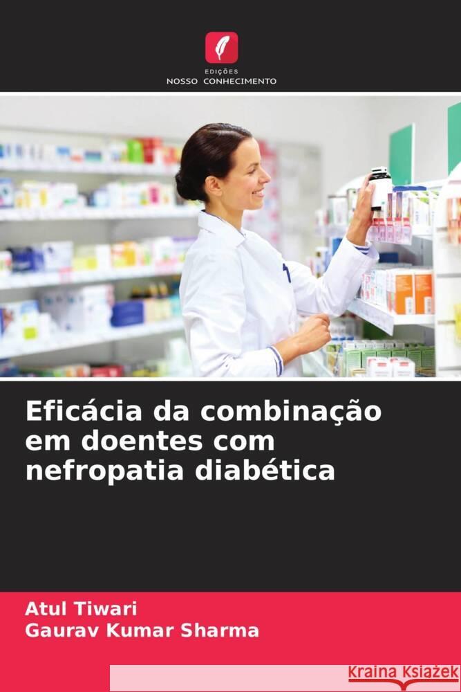 Eficácia da combinação em doentes com nefropatia diabética Tiwari, Atul, Sharma, Gaurav Kumar 9786208342487