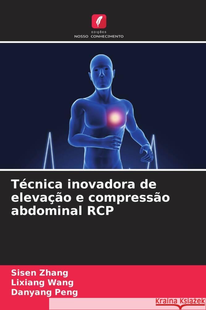 Técnica inovadora de elevação e compressão abdominal RCP Zhang, Sisen, Wang, Lixiang, Peng, Danyang 9786208342579