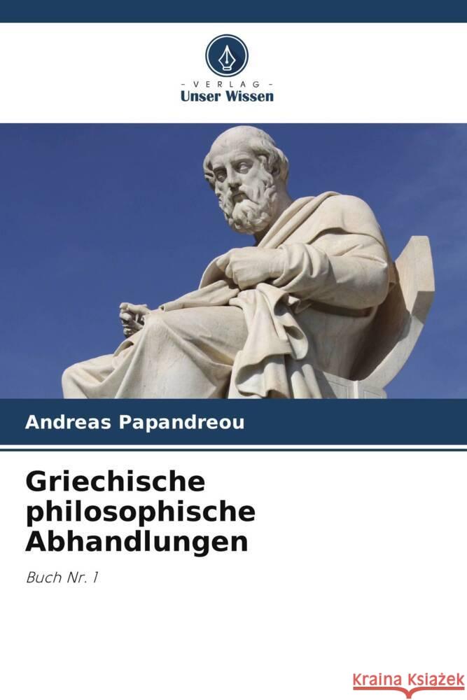Griechische philosophische Abhandlungen Papandreou, Andreas 9786208342753 Verlag Unser Wissen