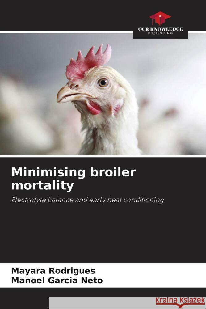 Minimising broiler mortality Rodrigues, Mayara, Garcia Neto, Manoel 9786208343095