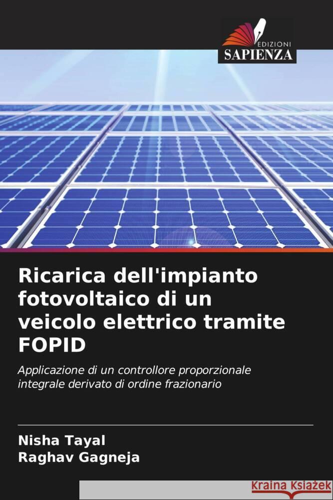 Ricarica dell'impianto fotovoltaico di un veicolo elettrico tramite FOPID Tayal, Nisha, Gagneja, Raghav 9786208343163 Edizioni Sapienza