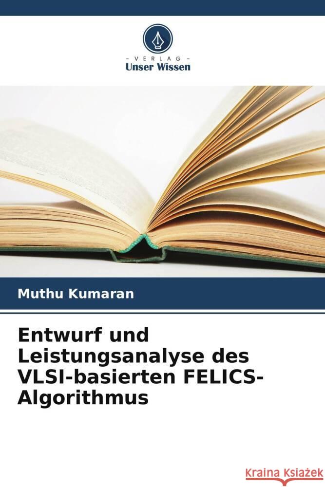 Entwurf und Leistungsanalyse des VLSI-basierten FELICS-Algorithmus Kumaran, Muthu 9786208343316