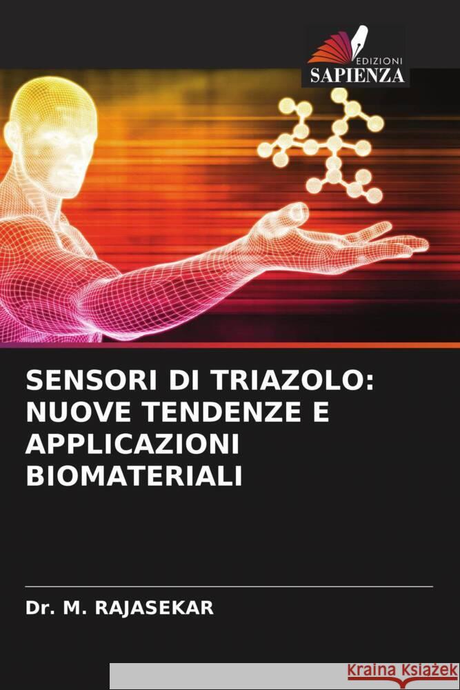 SENSORI DI TRIAZOLO: NUOVE TENDENZE E APPLICAZIONI BIOMATERIALI RAJASEKAR, Dr. M. 9786208343477 Edizioni Sapienza