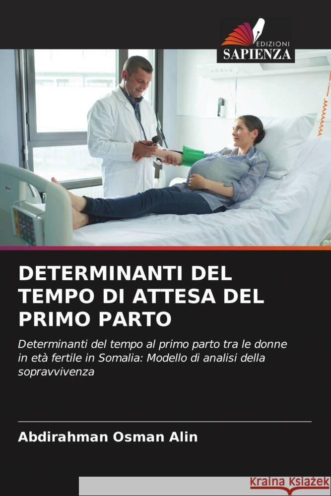 DETERMINANTI DEL TEMPO DI ATTESA DEL PRIMO PARTO Alin, Abdirahman Osman 9786208343651 Edizioni Sapienza