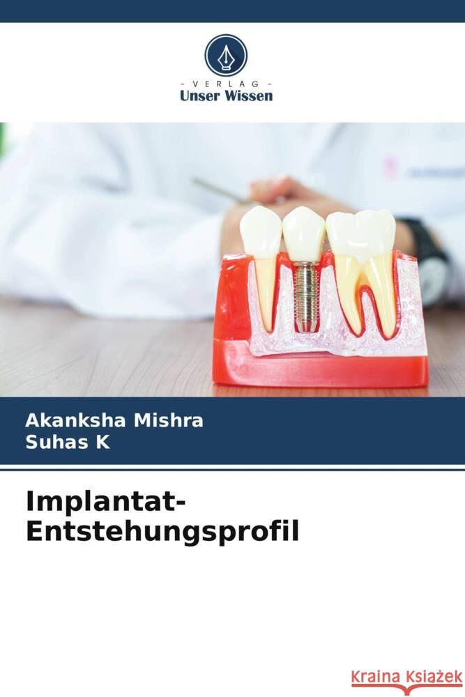 Implantat-Entstehungsprofil Mishra, Akanksha, K, Suhas 9786208343682