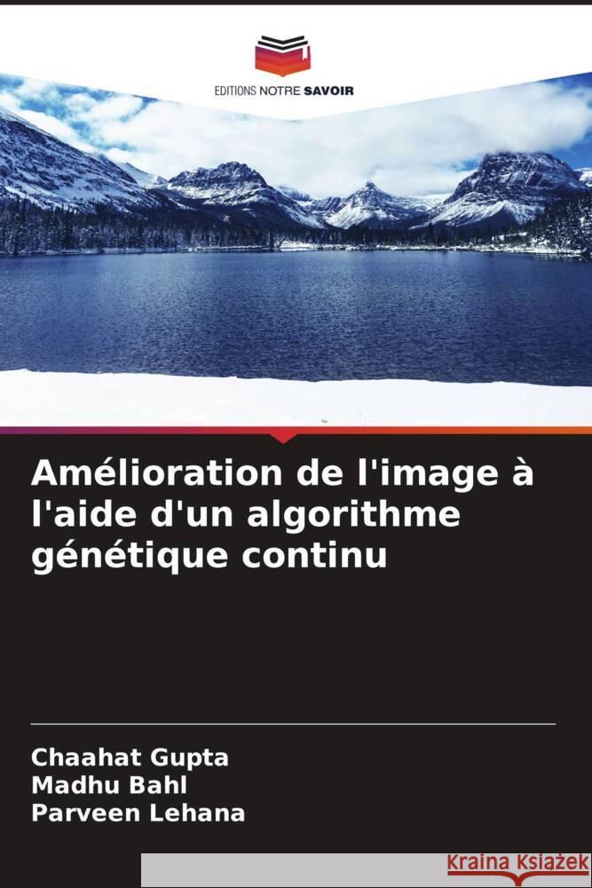 Amélioration de l'image à l'aide d'un algorithme génétique continu Gupta, Chaahat, Bahl, Madhu, Lehana, Parveen 9786208344306