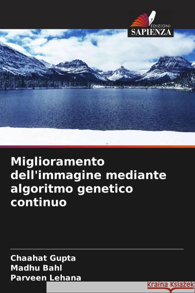 Miglioramento dell'immagine mediante algoritmo genetico continuo Gupta, Chaahat, Bahl, Madhu, Lehana, Parveen 9786208344313