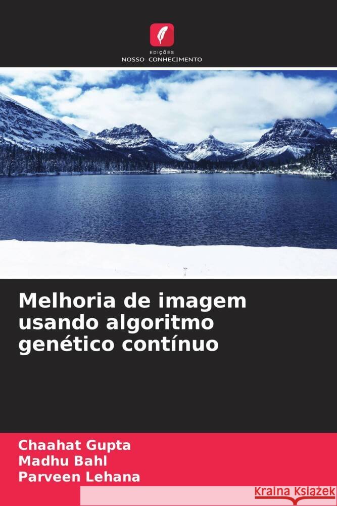Melhoria de imagem usando algoritmo genético contínuo Gupta, Chaahat, Bahl, Madhu, Lehana, Parveen 9786208344320 Edições Nosso Conhecimento