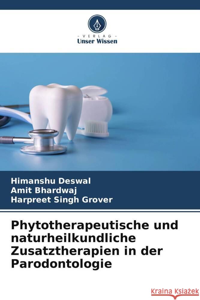 Phytotherapeutische und naturheilkundliche Zusatztherapien in der Parodontologie Deswal, Himanshu, Bhardwaj, Amit, Grover, Harpreet Singh 9786208344467