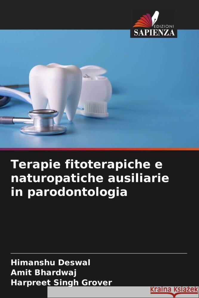 Terapie fitoterapiche e naturopatiche ausiliarie in parodontologia Deswal, Himanshu, Bhardwaj, Amit, Grover, Harpreet Singh 9786208344498