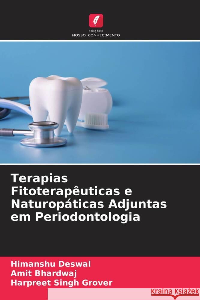 Terapias Fitoterapêuticas e Naturopáticas Adjuntas em Periodontologia Deswal, Himanshu, Bhardwaj, Amit, Grover, Harpreet Singh 9786208344504