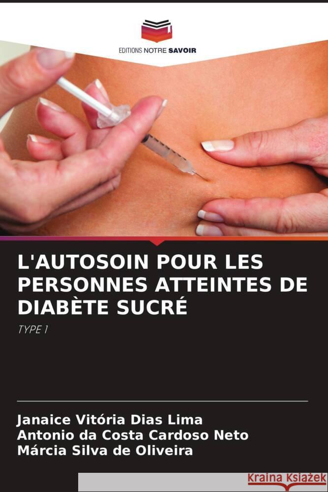 L'AUTOSOIN POUR LES PERSONNES ATTEINTES DE DIABÈTE SUCRÉ Lima, Janaice Vitória Dias, Cardoso Neto, Antonio  da Costa, Oliveira, Márcia Silva de 9786208344559