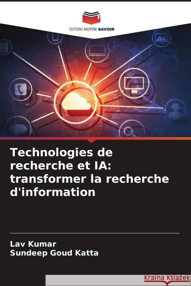 Technologies de recherche et IA: transformer la recherche d'information Kumar, Lav, Katta, Sundeep Goud 9786208344726 Editions Notre Savoir