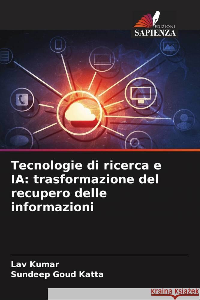 Tecnologie di ricerca e IA: trasformazione del recupero delle informazioni Kumar, Lav, Katta, Sundeep Goud 9786208344740 Edizioni Sapienza