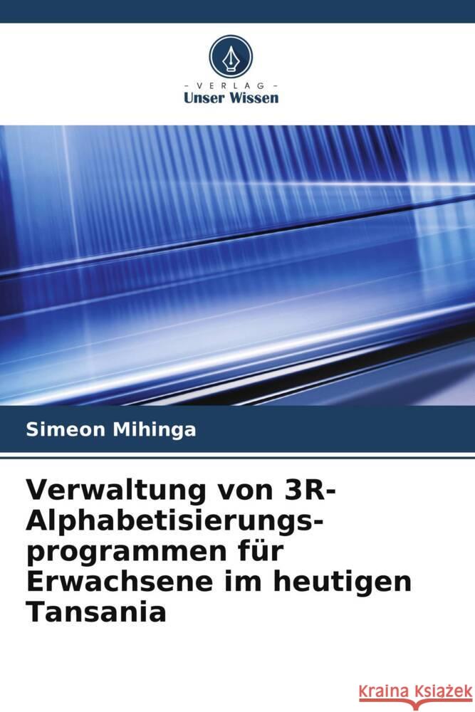 Verwaltung von 3R-Alphabetisierungs- programmen für Erwachsene im heutigen Tansania Mihinga, Simeon 9786208344917