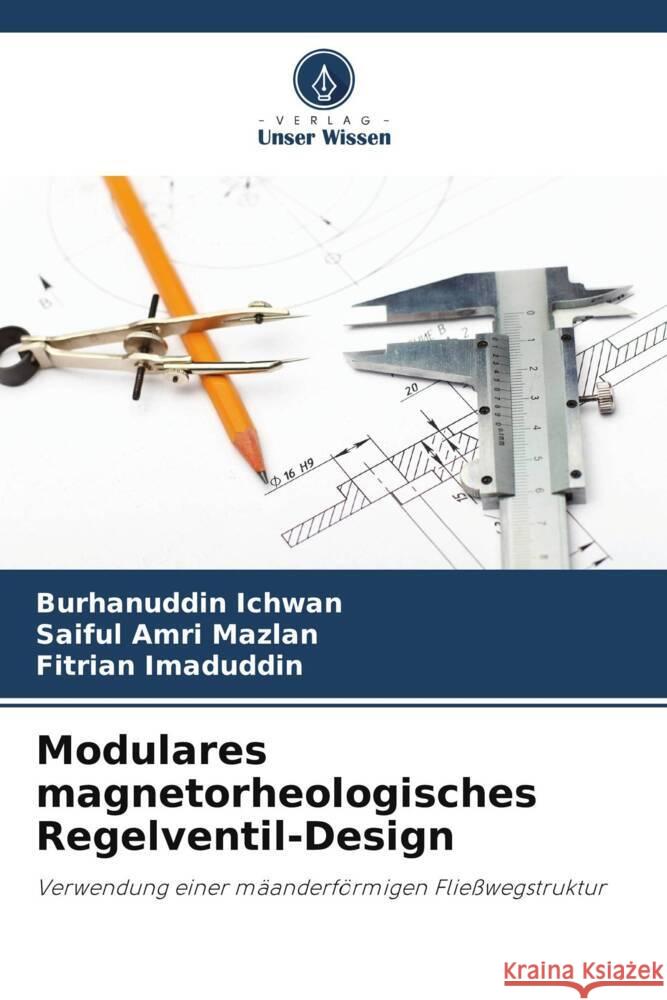 Modulares magnetorheologisches Regelventil-Design Ichwan, Burhanuddin, Mazlan, Saiful Amri, Imaduddin, Fitrian 9786208345051