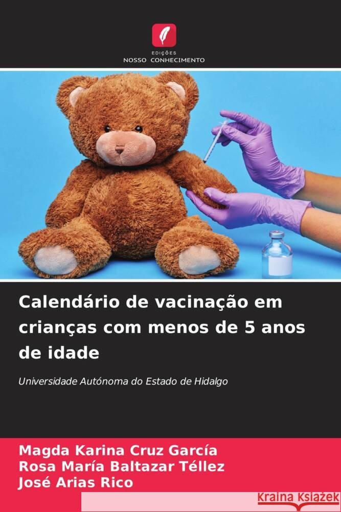 Calendário de vacinação em crianças com menos de 5 anos de idade Cruz García, Magda Karina, Baltazar Téllez, Rosa María, Arias Rico, José 9786208345303