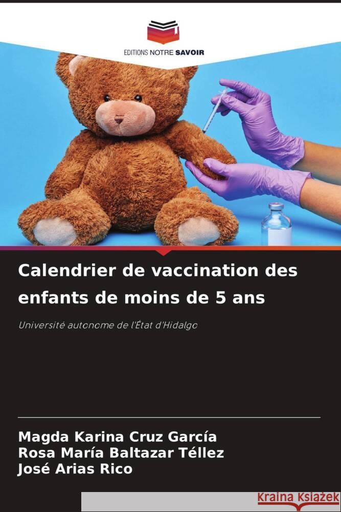 Calendrier de vaccination des enfants de moins de 5 ans Cruz García, Magda Karina, Baltazar Téllez, Rosa María, Arias Rico, José 9786208345334