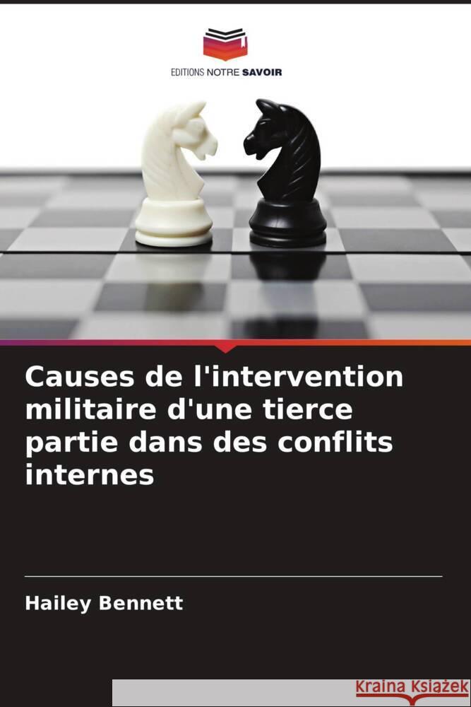 Causes de l'intervention militaire d'une tierce partie dans des conflits internes Bennett, Hailey 9786208345501 Editions Notre Savoir