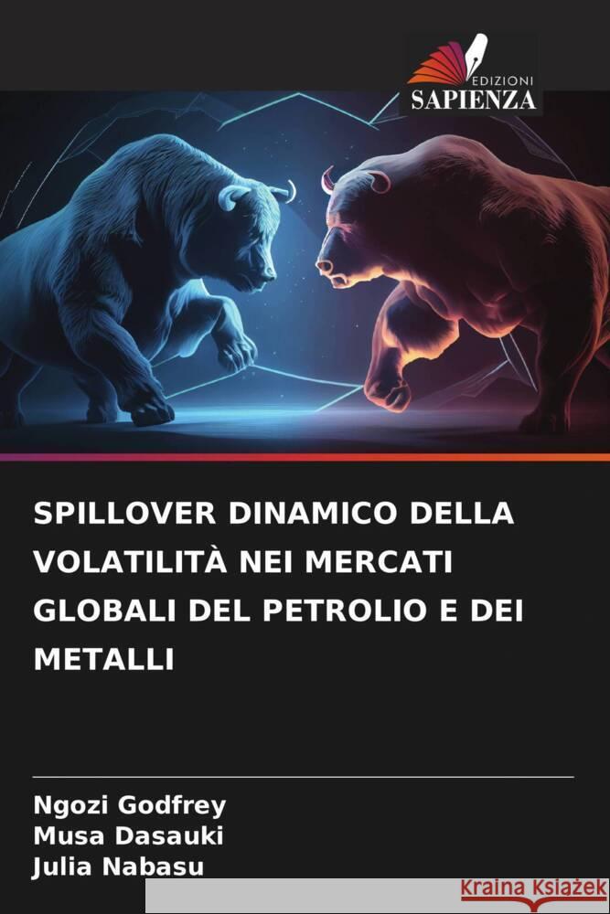 SPILLOVER DINAMICO DELLA VOLATILITÀ NEI MERCATI GLOBALI DEL PETROLIO E DEI METALLI Godfrey, Ngozi, Dasauki, Musa, Nabasu, Julia 9786208345518