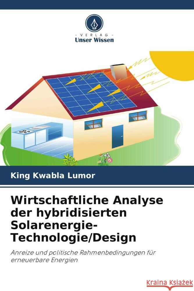 Wirtschaftliche Analyse der hybridisierten Solarenergie-Technologie/Design Lumor, King Kwabla 9786208346089 Verlag Unser Wissen