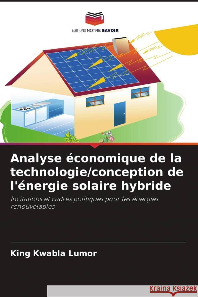 Analyse économique de la technologie/conception de l'énergie solaire hybride Lumor, King Kwabla 9786208346102 Editions Notre Savoir