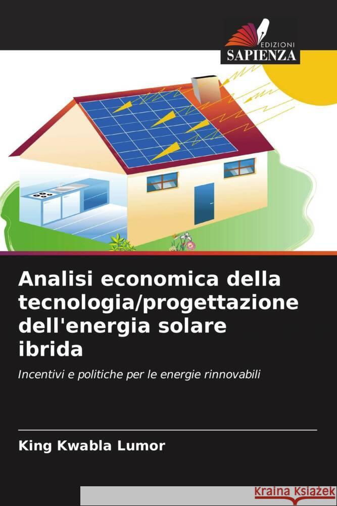 Analisi economica della tecnologia/progettazione dell'energia solare ibrida Lumor, King Kwabla 9786208346126 Edizioni Sapienza
