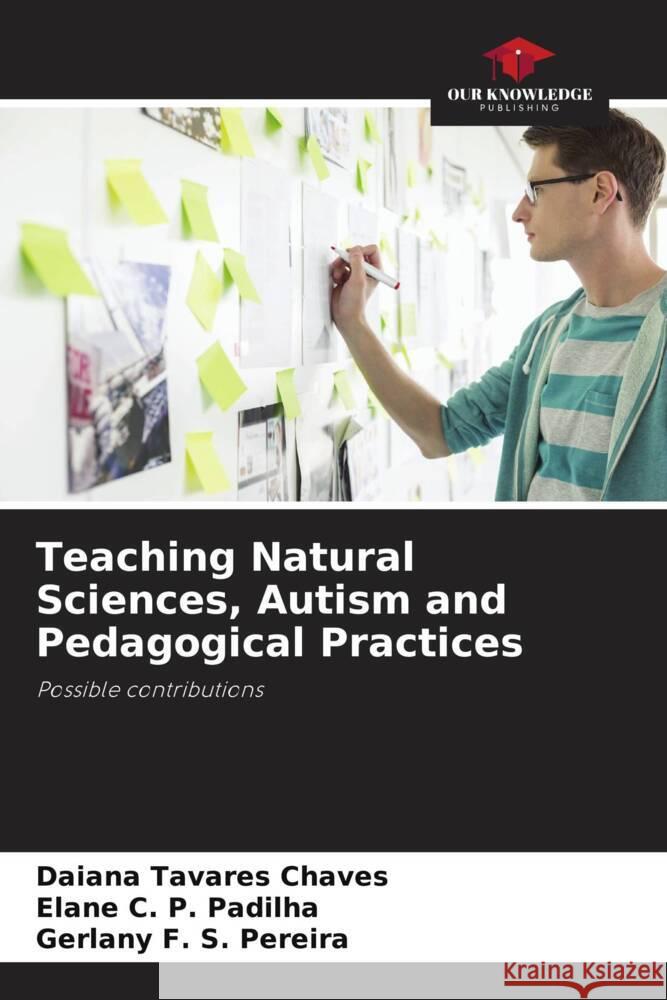 Teaching Natural Sciences, Autism and Pedagogical Practices Chaves, Daiana Tavares, Padilha, Elane C. P., Pereira, Gerlany F. S. 9786208346157 Our Knowledge Publishing