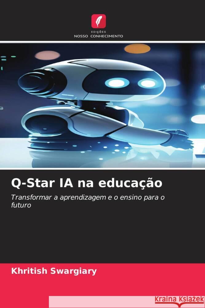 Q-Star IA na educação Swargiary, Khritish 9786208346201 Edições Nosso Conhecimento