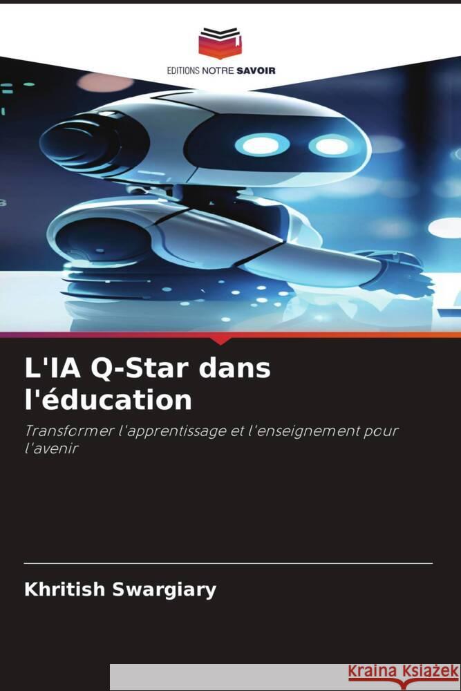 L'IA Q-Star dans l'éducation Swargiary, Khritish 9786208346300 Editions Notre Savoir