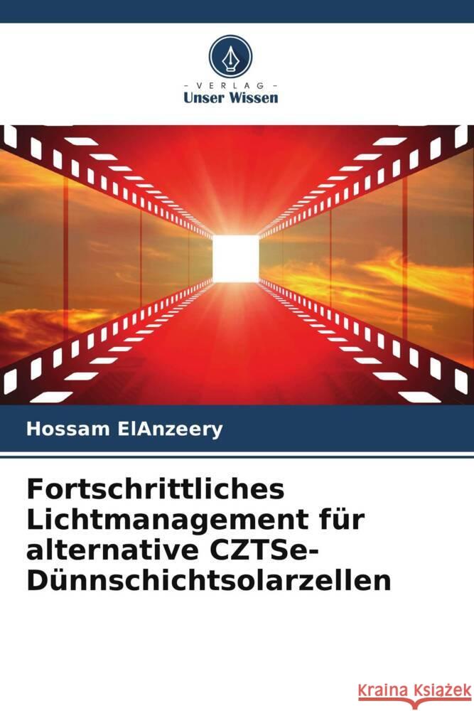 Fortschrittliches Lichtmanagement für alternative CZTSe-Dünnschichtsolarzellen ElAnzeery, Hossam 9786208346812