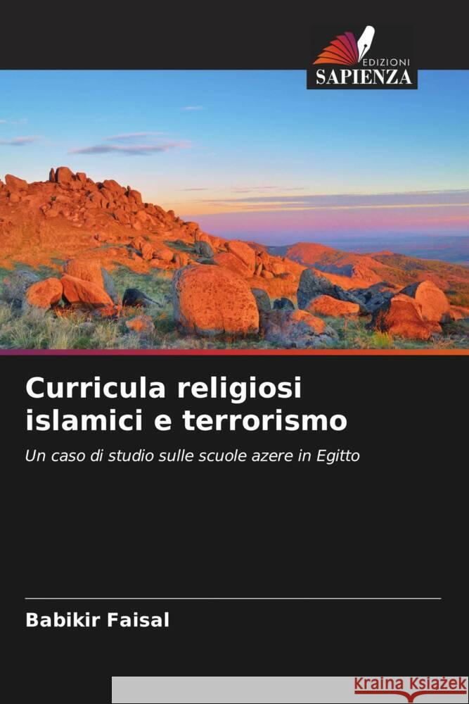 Curricula religiosi islamici e terrorismo Faisal, Babikir 9786208346966 Edizioni Sapienza