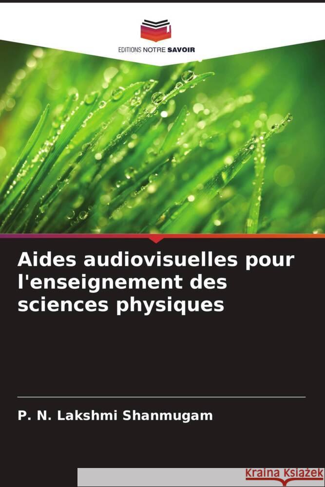 Aides audiovisuelles pour l'enseignement des sciences physiques Shanmugam, P. N. Lakshmi 9786208347062 Editions Notre Savoir