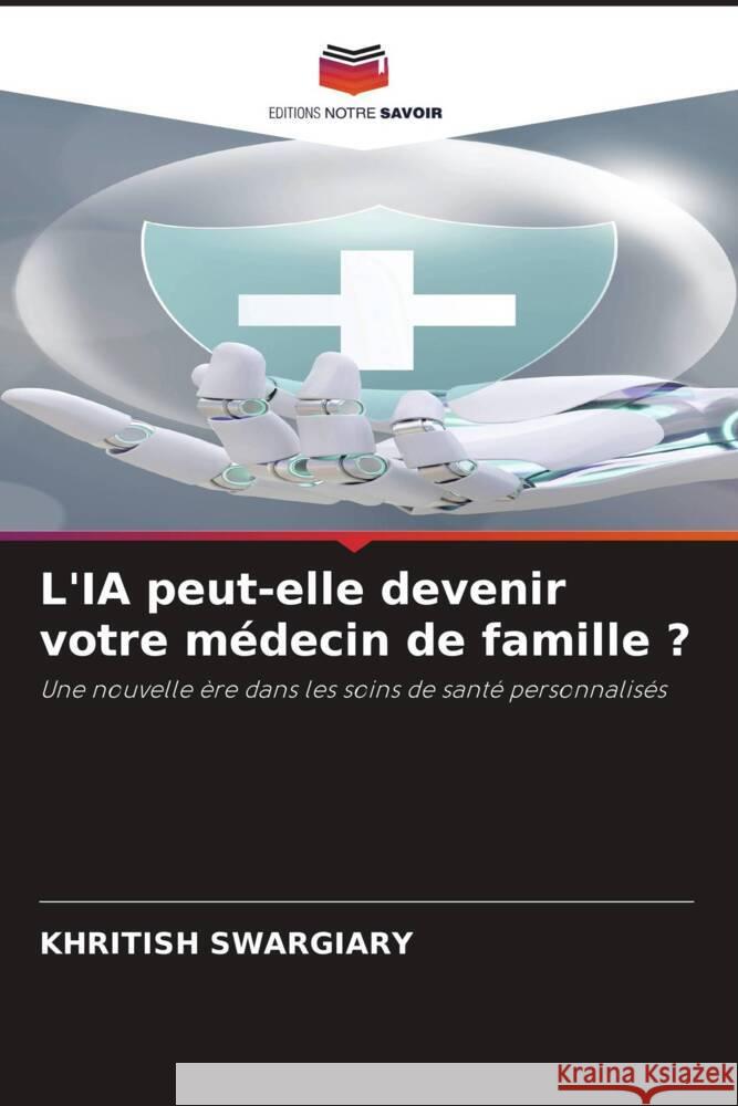 L'IA peut-elle devenir votre médecin de famille ? Swargiary, Khritish 9786208347277 Editions Notre Savoir