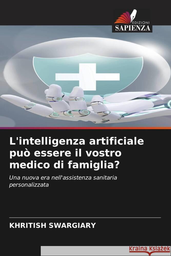 L'intelligenza artificiale può essere il vostro medico di famiglia? Swargiary, Khritish 9786208347284 Edizioni Sapienza