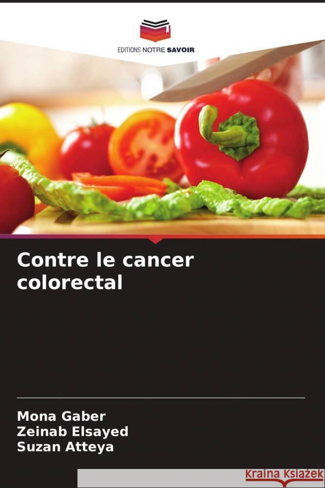 Contre le cancer colorectal Gaber, Mona, Elsayed, Zeinab, Atteya, Suzan 9786208347994