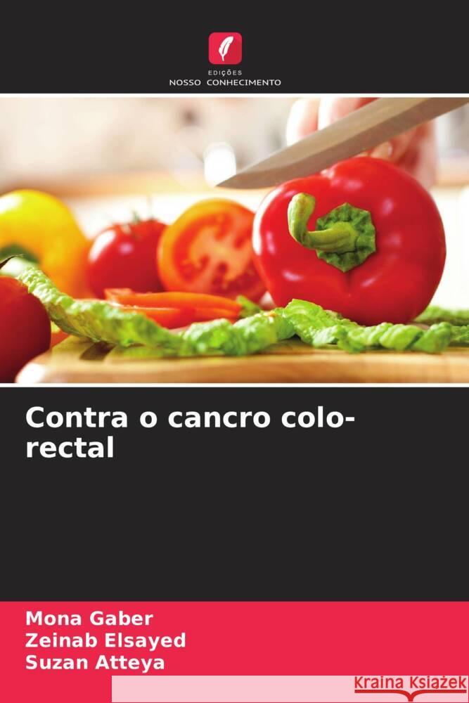 Contra o cancro colo-rectal Gaber, Mona, Elsayed, Zeinab, Atteya, Suzan 9786208348083