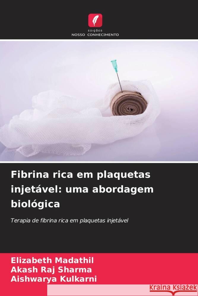 Fibrina rica em plaquetas injetável: uma abordagem biológica Madathil, Elizabeth, Sharma, Akash Raj, Kulkarni, Aishwarya 9786208348199