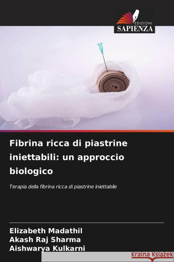 Fibrina ricca di piastrine iniettabili: un approccio biologico Madathil, Elizabeth, Sharma, Akash Raj, Kulkarni, Aishwarya 9786208348250