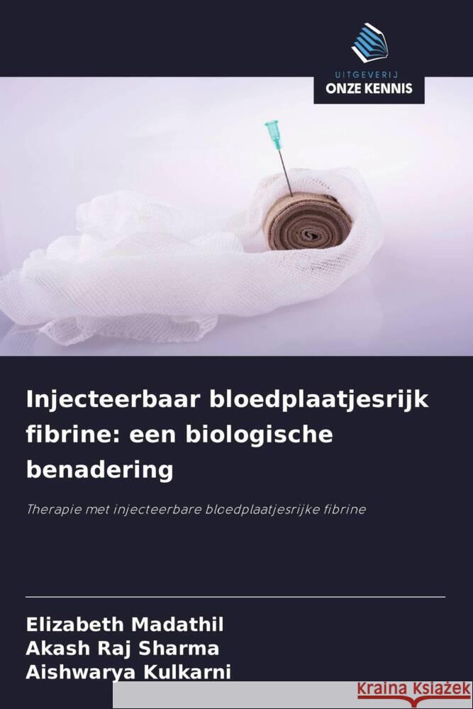 Injecteerbaar bloedplaatjesrijk fibrine: een biologische benadering Madathil, Elizabeth, Sharma, Akash Raj, Kulkarni, Aishwarya 9786208348267