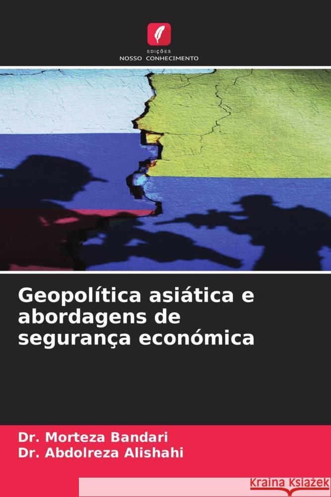 Geopolítica asiática e abordagens de segurança económica Bandari, Dr. Morteza, Alishahi, Dr. Abdolreza 9786208349134