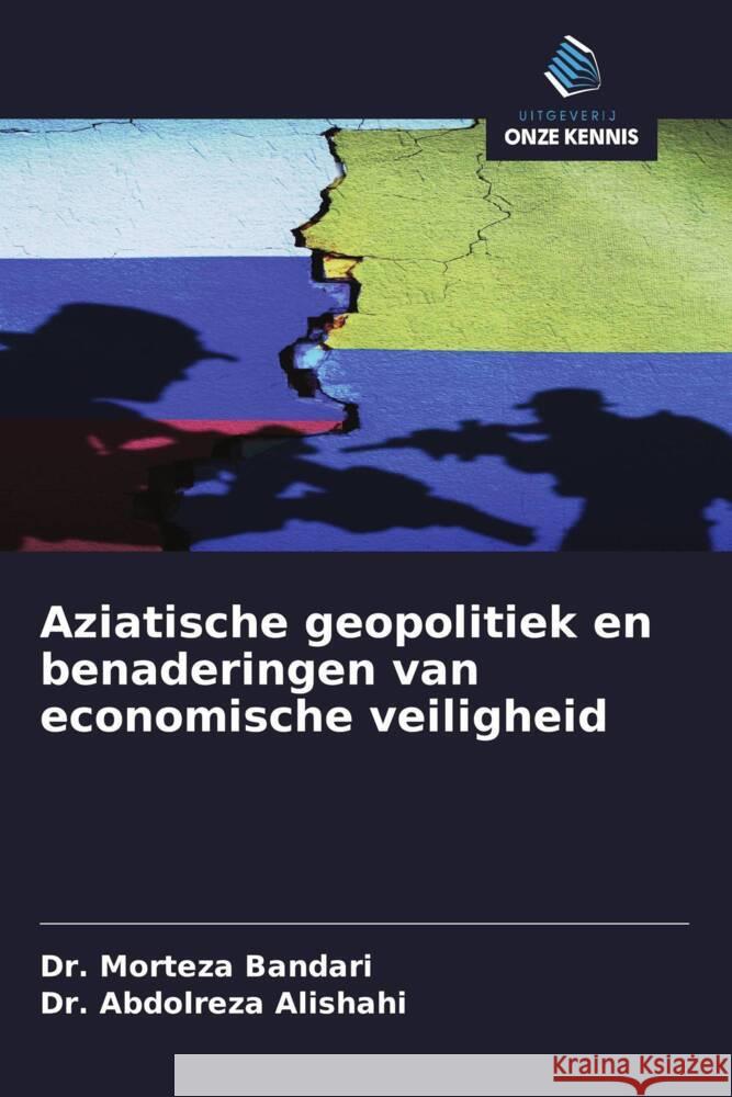 Aziatische geopolitiek en benaderingen van economische veiligheid Bandari, Dr. Morteza, Alishahi, Dr. Abdolreza 9786208349226