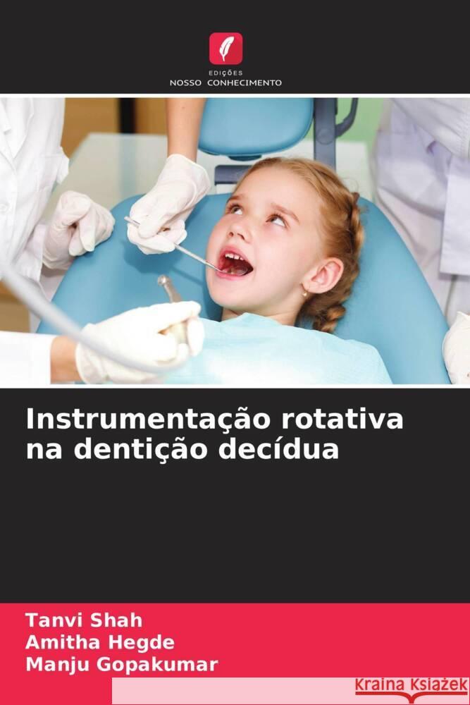 Instrumentação rotativa na dentição decídua Shah, Tanvi, Hegde, Amitha, Gopakumar, Manju 9786208349332