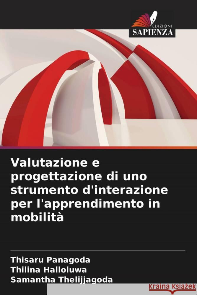 Valutazione e progettazione di uno strumento d'interazione per l'apprendimento in mobilità Panagoda, Thisaru, Halloluwa, Thilina, Thelijjagoda, Samantha 9786208349936