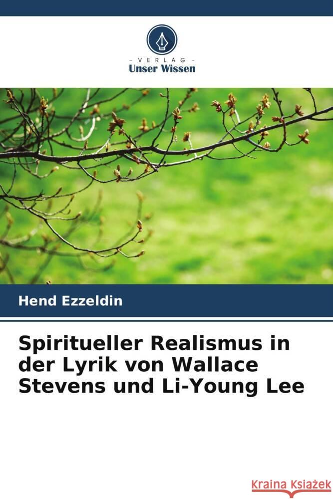 Spiritueller Realismus in der Lyrik von Wallace Stevens und Li-Young Lee Ezzeldin, Hend 9786208350604