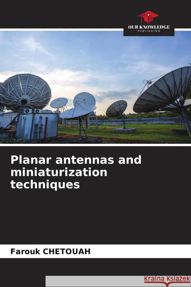 Planar antennas and miniaturization techniques CHETOUAH, Farouk 9786208351045